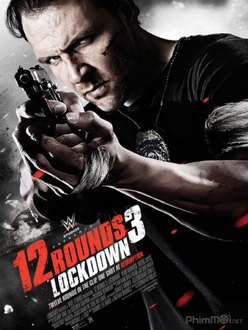 12 vòng sinh tử 3: Phong tỏa Full HD VietSub - 12 Rounds 3: Lockdown (2015)