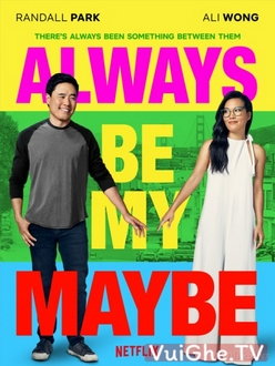 Luôn Luôn Có Thể Full HD VietSub + Thuyết Minh - Always Be My Maybe (2019)