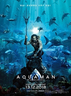 Aquaman: Đế vương Atlantis Full HD VietSub + Thuyết Minh - Aquaman (2018)