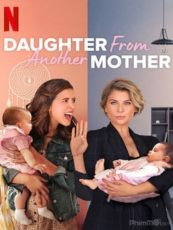 Hai Mẹ, Hai Con - Daughter From Another Mother (2021)