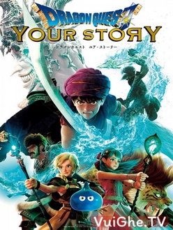 Dấu Ấn Rồng Thiêng: Câu Chuyện Của Bạn - Dragon Quest: Your Story (2019)