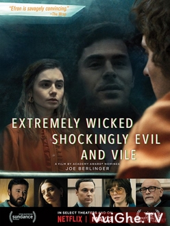 Kẻ Cuồng Sát Biến Thái - Extremely Wicked, Shockingly Evil and Vile (2019)