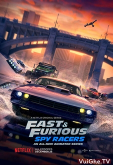 Quá Nhanh Quá Nguy Hiểm: Điệp Viên Tốc Độ - Fast &amp; Furious: Spy Racers (2019)