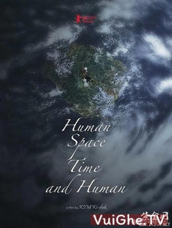 Con Người, Không Gian, Thời Gian Và Con Người Full HD VietSub - Human, Space, Time and Human  / The Time of Humans (2018)