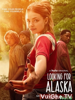 Hành Trình Kiếm Tìm Alaska (Phần 1) - Looking for Alaska (Season 1) (2019)