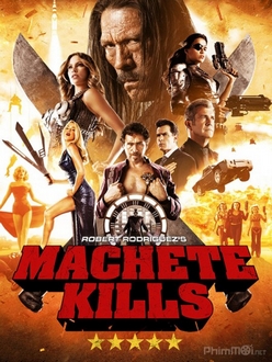 Tập Đoàn Sát Thủ 2 (Người Hùng Machete) Full HD VietSub - Machete Kills (2013)