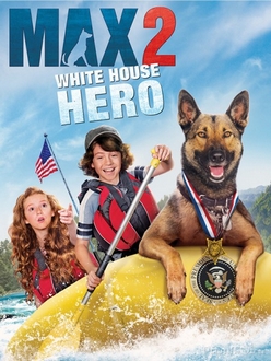 Chú chó Max 2: Cứu tinh Nhà Trắng - Max 2: White House Hero (2017)