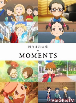 Tháng Tư Là Lời Nói Dối Của Em (Shigatsu wa Kimi no Uso OVA) - Shigatsu wa Kimi no Uso: Moments (2015)