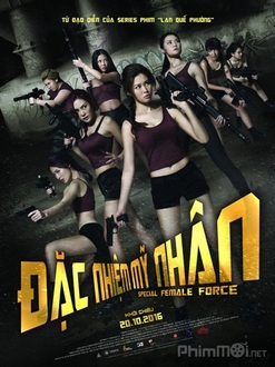 Đặc Nhiệm Mỹ Nhân - Special Female Force (2016)