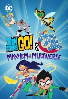 Teen Titans Go! & Các Nữ Siêu Anh Hùng DC: Mayhem Trong Đa Vũ Trụ - Teen Titans Go! & DC Super Hero Girls: Mayhem in the Multiverse (2022)
