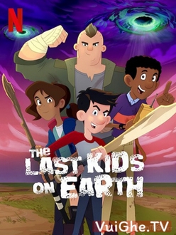 Những Đứa Trẻ Cuối Cùng Trên Trái Đất Full HD Lồng Tiếng - The Last Kids on Earth (2019)