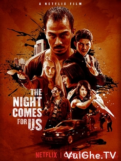 Màn Đêm Kéo Đến - The Night Comes for Us (2018)