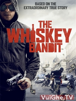 Tên Cướp Nghiện Rượu - The Whiskey Bandit (2017)