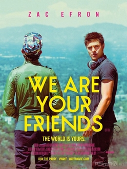 Những Người Bạn Của Bạn - We Are Your Friends (2015)