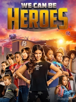 Cùng Làm Anh Hùng Full HD VietSub + Lồng Tiếng - We Can Be Heroes (2020)